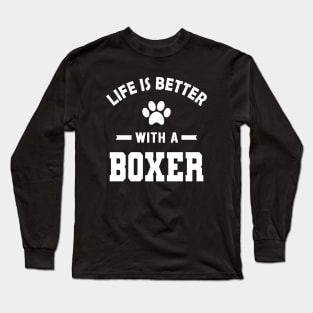 Boxer Dog - Life is better with a boxer Long Sleeve T-Shirt